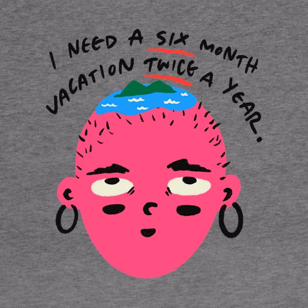 I Need a Six Month Vacation Twice a Year Funny Quote by MissRoutine